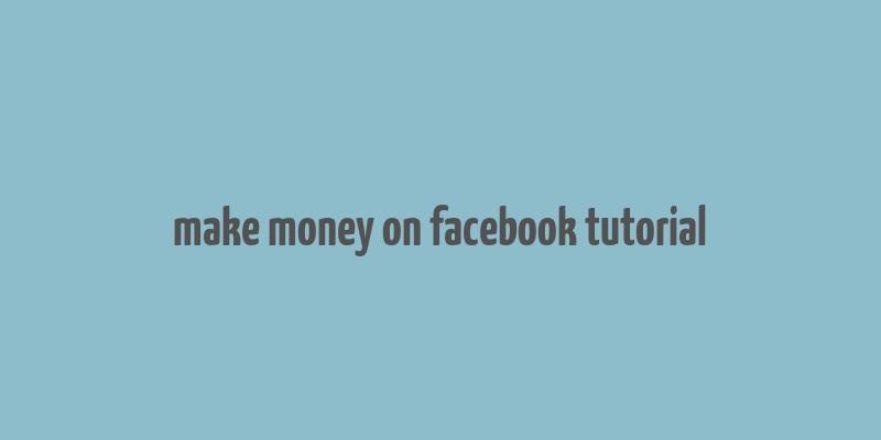 make money on facebook tutorial