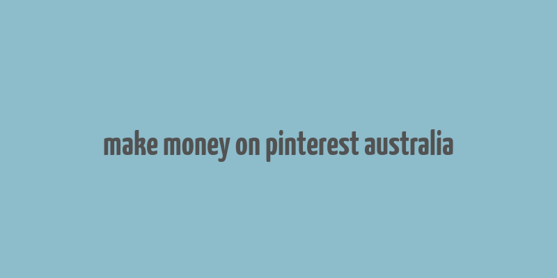 make money on pinterest australia