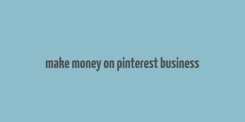 make money on pinterest business