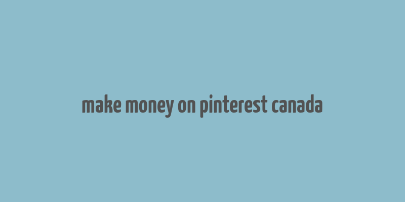 make money on pinterest canada