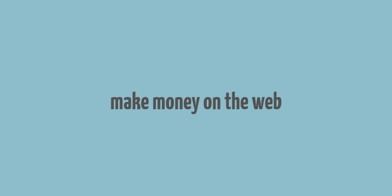 make money on the web