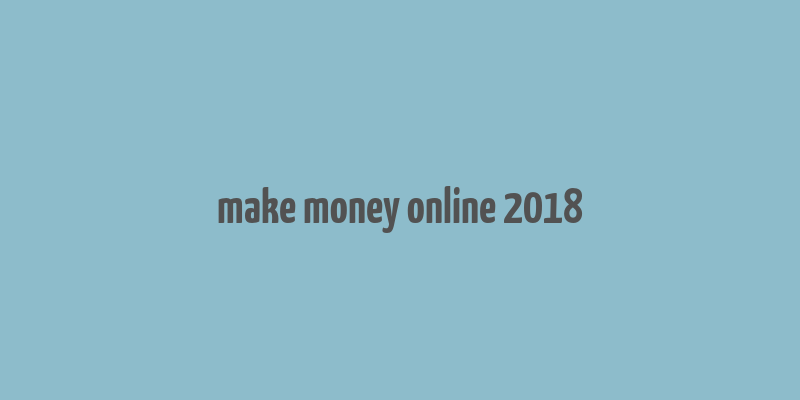 make money online 2018