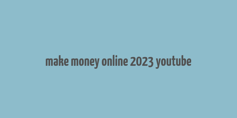 make money online 2023 youtube