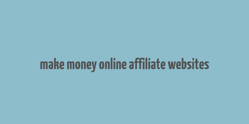 make money online affiliate websites