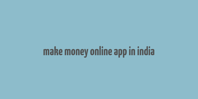 make money online app in india