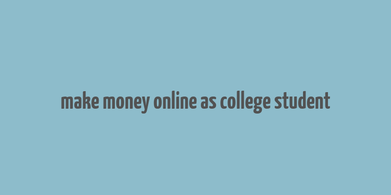 make money online as college student