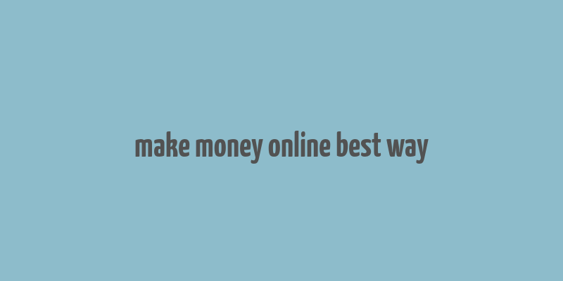 make money online best way