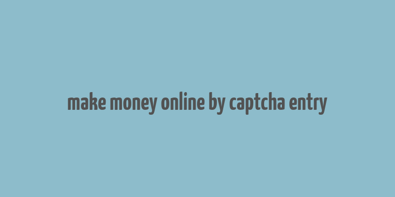 make money online by captcha entry