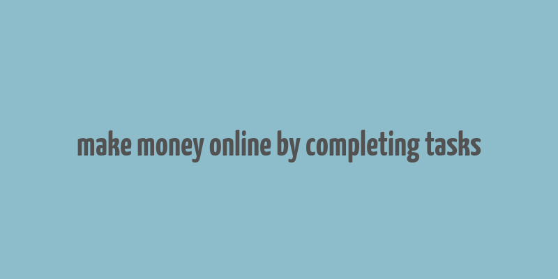 make money online by completing tasks