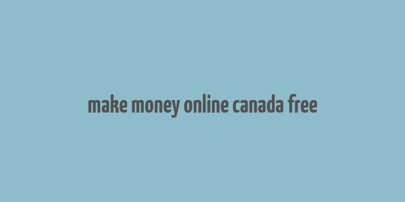 make money online canada free