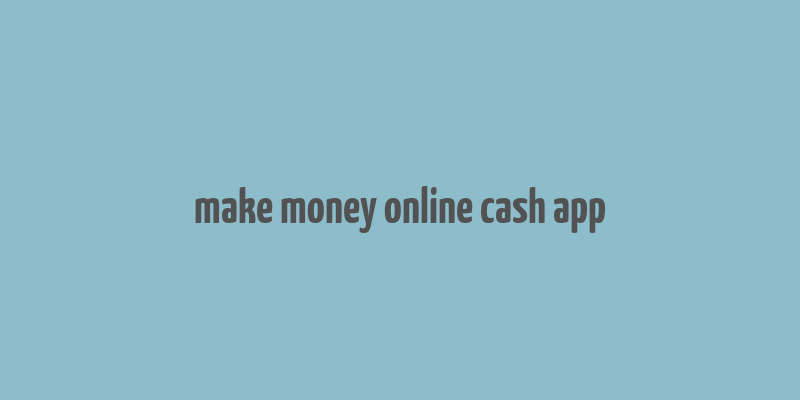 make money online cash app