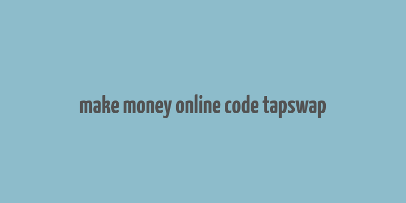 make money online code tapswap