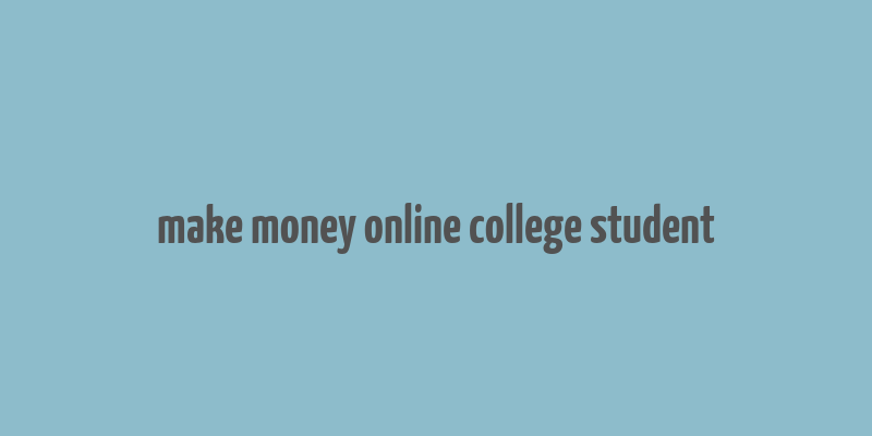 make money online college student