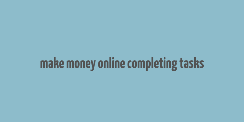 make money online completing tasks