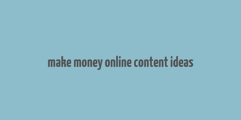 make money online content ideas