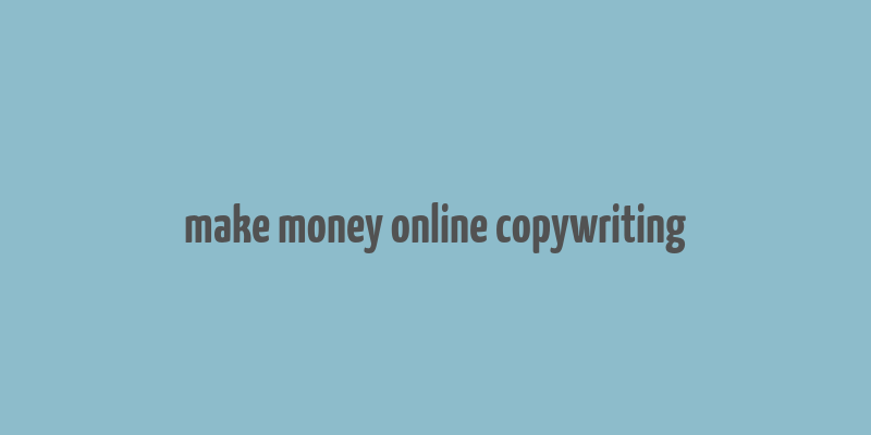 make money online copywriting