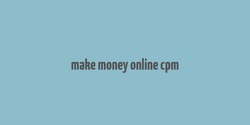 make money online cpm