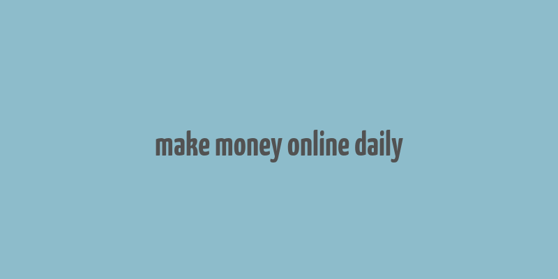 make money online daily