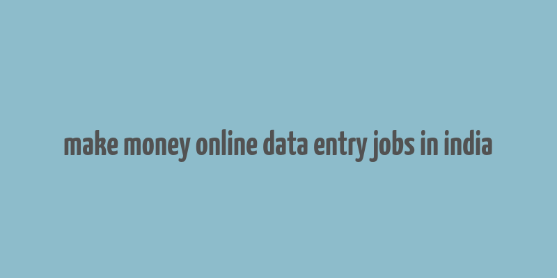 make money online data entry jobs in india