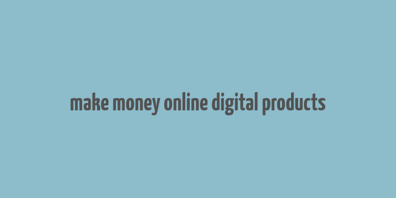 make money online digital products