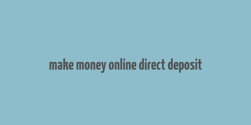 make money online direct deposit