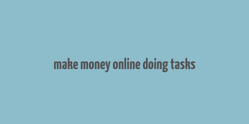 make money online doing tasks