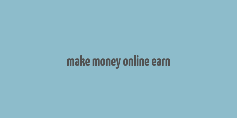 make money online earn