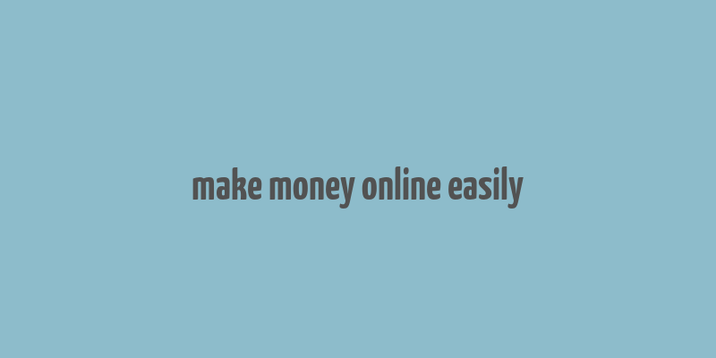 make money online easily