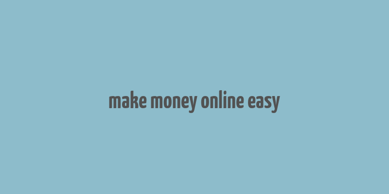 make money online easy