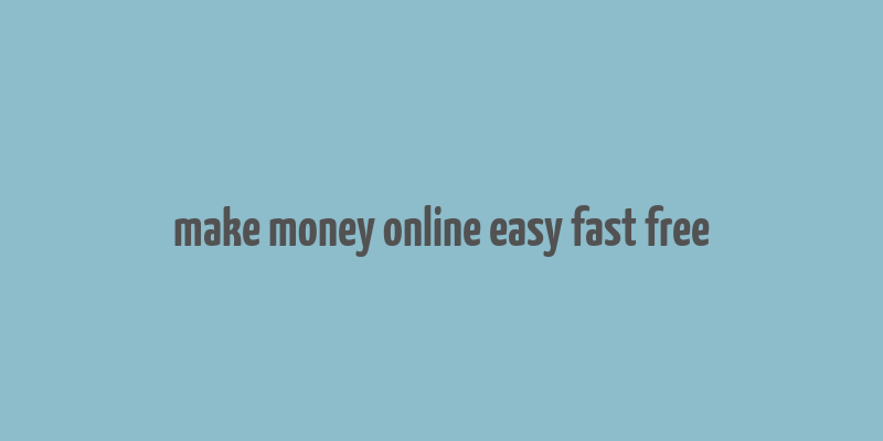 make money online easy fast free