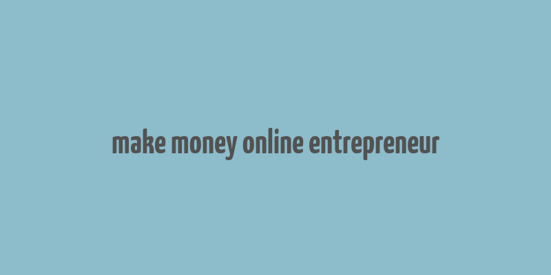 make money online entrepreneur