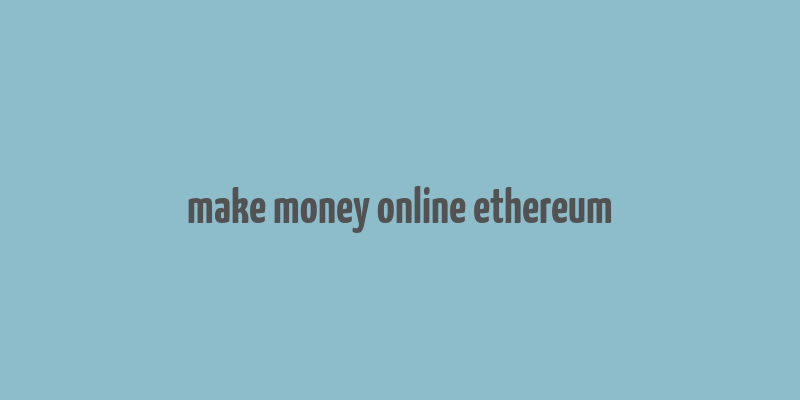 make money online ethereum