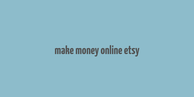 make money online etsy