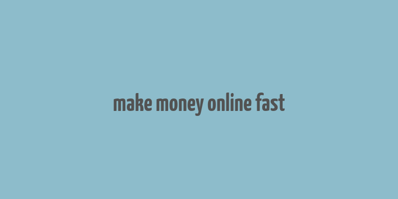 make money online fast