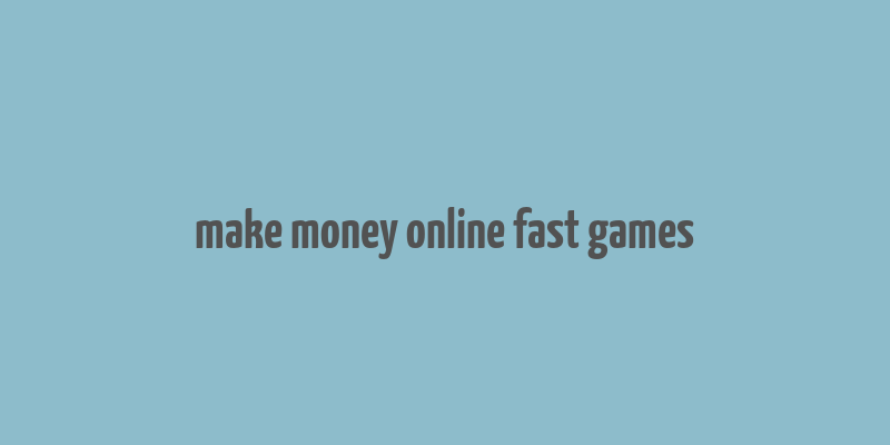 make money online fast games