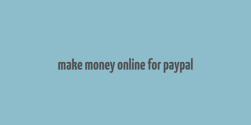 make money online for paypal