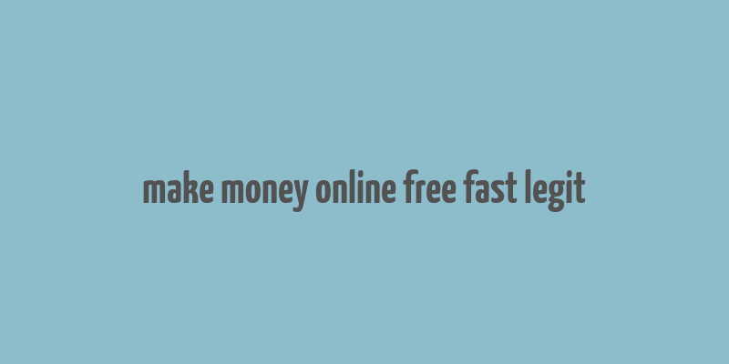 make money online free fast legit