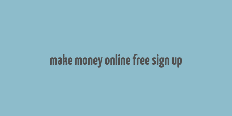 make money online free sign up