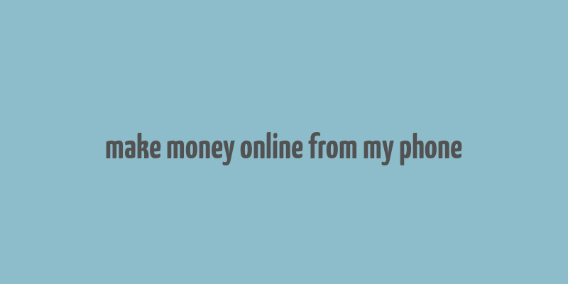 make money online from my phone