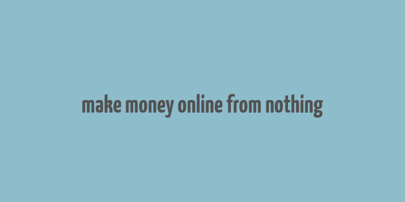 make money online from nothing