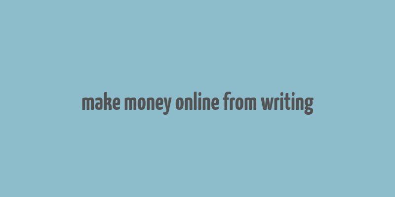 make money online from writing