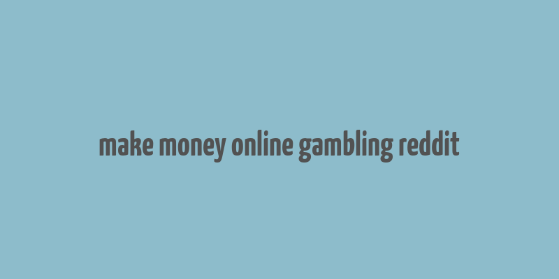 make money online gambling reddit