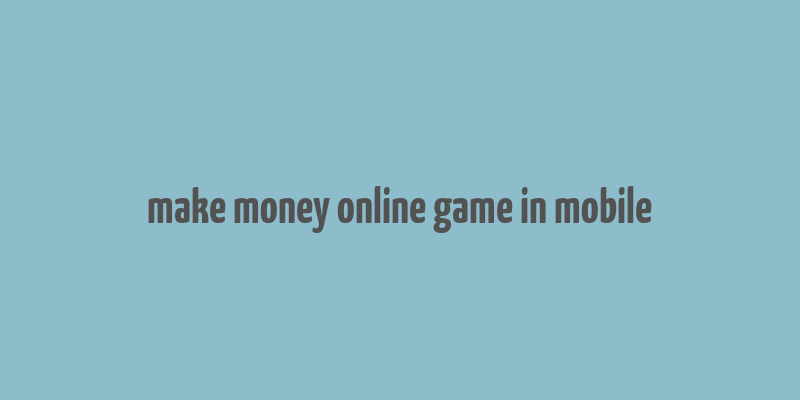 make money online game in mobile