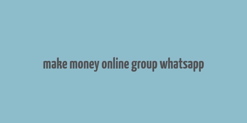 make money online group whatsapp