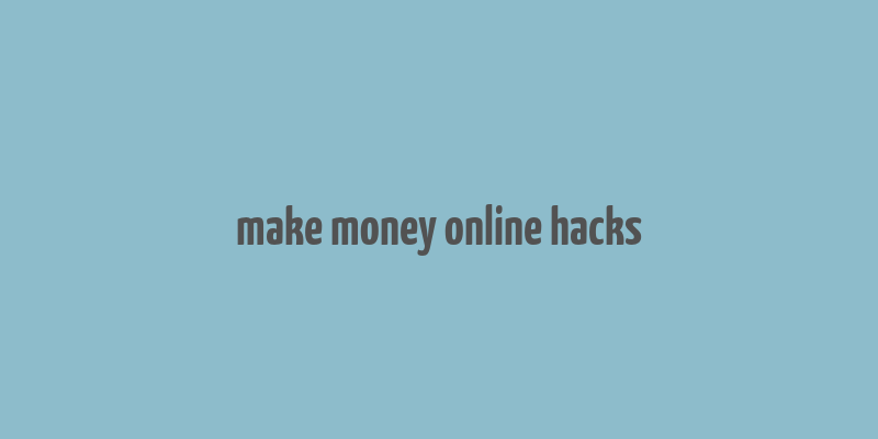 make money online hacks