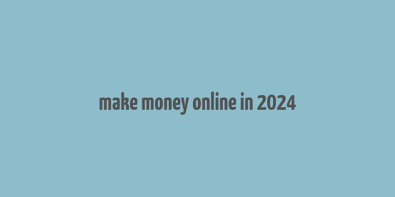 make money online in 2024