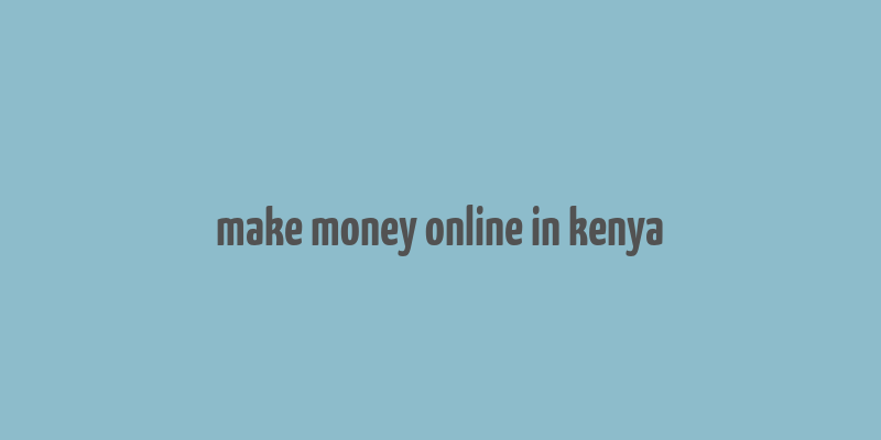 make money online in kenya