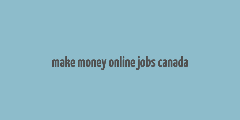 make money online jobs canada