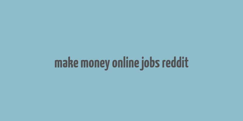 make money online jobs reddit