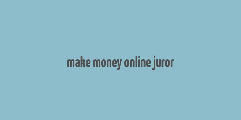 make money online juror